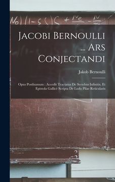 portada Jacobi Bernoulli ... Ars Conjectandi: Opus Posthumum: Accedit Tractatus De Seriebus Infinitis, Et Epistola Gallicè Scripta De Ludo Pilae Reticularis (en Latin)