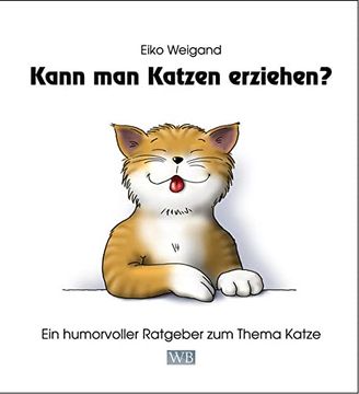 portada Kann man Katzen Erziehen? Ein Humorvoller Ratgeber zum Thema Katze (in German)