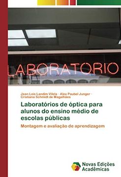portada Laboratórios de Óptica Para Alunos do Ensino Médio de Escolas Públicas: Montagem e Avaliação de Aprendizagem (en Portugués)