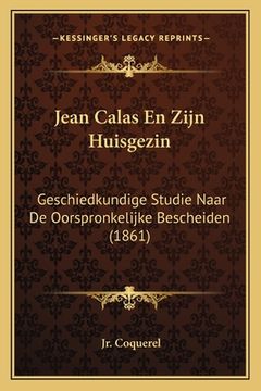 portada Jean Calas En Zijn Huisgezin: Geschiedkundige Studie Naar De Oorspronkelijke Bescheiden (1861)