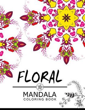 portada Floral Mandala Coloring Book: Adult Coloring Book (Art Book Series) flower coloring books for adults (en Inglés)