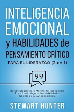 portada Inteligencia Emocional y Habilidades de Pensamiento Crítico para el Liderazgo: 20 Estrategias para Mejorar tu Inteligencia Emocional, Mejorar tus Habi
