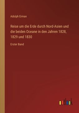portada Reise um die Erde durch Nord-Asien und die beiden Oceane in den Jahren 1828, 1829 und 1830: Erster Band (en Alemán)