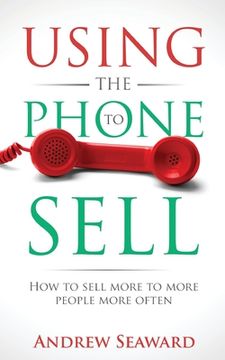 portada Using the Phone to Sell: How to sell more to more people more often (in English)