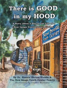 portada There is Good in My Hood: A Story about a Day in the Life of a New Image Youth Center Student (en Inglés)