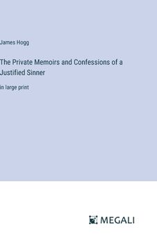 portada The Private Memoirs and Confessions of a Justified Sinner: in large print (en Inglés)