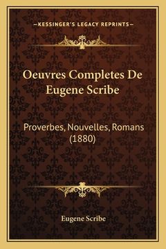 portada Oeuvres Completes De Eugene Scribe: Proverbes, Nouvelles, Romans (1880) (en Francés)