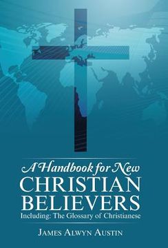 portada A Handbook for New Christian Believers: Including: The Glossary of Christianese