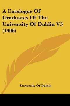 portada a catalogue of graduates of the university of dublin v3 (1906) (in English)