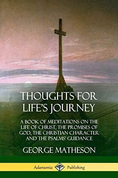 portada Thoughts for Life's Journey: A Book of Meditations on the Life of Christ, the Promises of God, the Christian Character and the Psalms' Guidance (en Inglés)