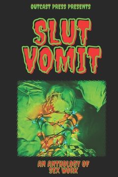 Slut Vomit: An Anthology of Sex Work (en Inglés)
