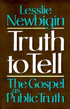 portada truth to tell: the gospel as public truth (en Inglés)