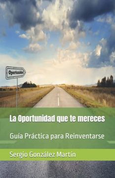 portada La Oportunidad que te Mereces: Guía Práctica Para Reinventarse (in Spanish)