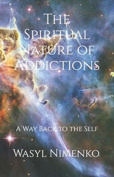 portada The Spiritual Nature of Addictions: A Way Back to the Self (in English)
