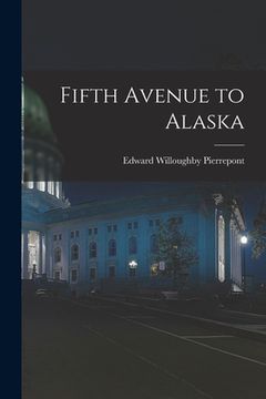 portada Fifth Avenue to Alaska (en Inglés)