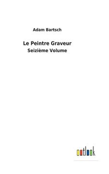 Le Peintre Graveur: Seizième Volume (in French)