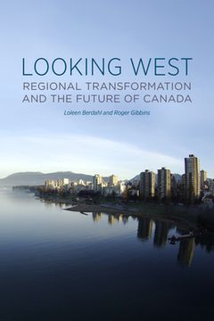 portada Looking West: Regional Transformation and the Future of Canada (en Inglés)