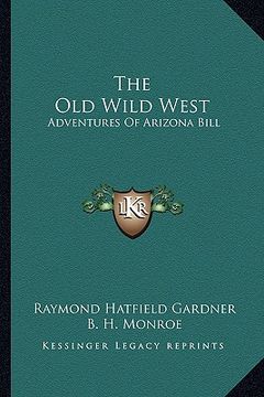 portada the old wild west: adventures of arizona bill (en Inglés)