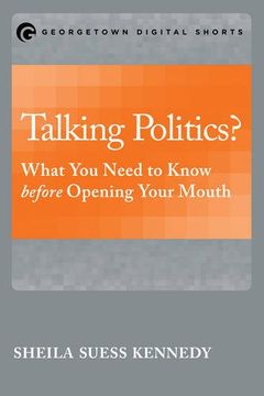 portada Talking Politics?: What You Need to Know before Opening Your Mouth (Georgetown Shorts)