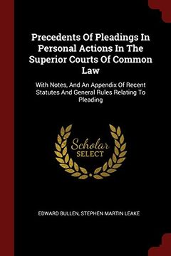 portada Precedents Of Pleadings In Personal Actions In The Superior Courts Of Common Law: With Notes, And An Appendix Of Recent Statutes And General Rules Relating To Pleading