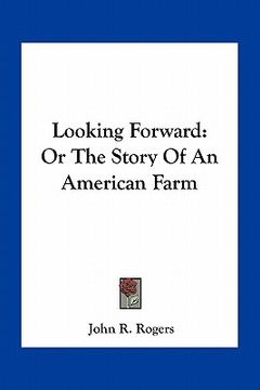 portada looking forward: or the story of an american farm (en Inglés)