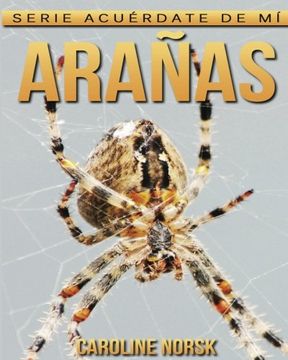 portada Arañas: Libro de Imágenes Asombrosas y Datos Curiosos Sobre los Arañas Para Niños (Serie Acuérdate de mí) (Spanish Edition)
