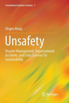 portada Unsafety: Disaster Management, Organizational Accidents, and Crisis Sciences for Sustainability (en Inglés)