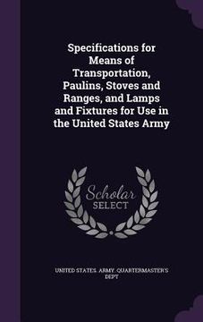 portada Specifications for Means of Transportation, Paulins, Stoves and Ranges, and Lamps and Fixtures for Use in the United States Army