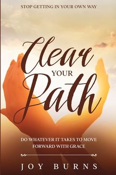 portada Stop Getting In Your Own Way: Clear Your Path - Do Whatever It Takes to Move Forward With Grace (en Inglés)