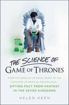 portada The Science of Game of Thrones: From the Genetics of Royal Incest to the Chemistry of Death by Molten Gold - Sifting Fact From Fantasy in the Seven Kingdoms