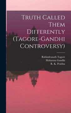 portada Truth Called Them Differently (Tagore-Gandhi Controversy) (en Inglés)