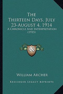 portada the thirteen days, july 23-august 4, 1914: a chronicle and interpretation (1915) (in English)
