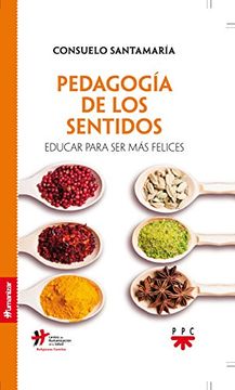 portada Pedagogía de los sentidos : educar para ser más felices (in Spanish)