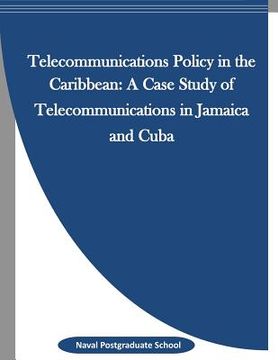 portada Telecommunications Policy in the Caribbean: A Case Study of Telecommunications in Jamaica and Cuba (en Inglés)