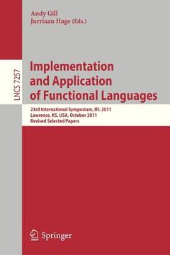 portada implementation and application of functional languages: 23rd international symposium, ifl 2011, lawrence, ks, usa, october 3-5, 2011, revised selected (en Inglés)