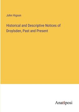 portada Historical and Descriptive Notices of Droylsden, Past and Present (en Inglés)