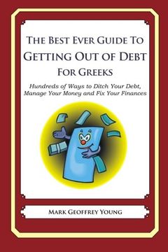 portada The Best Ever Guide to Getting Out of Debt for Greeks: Hundreds of Ways to Ditch Your Debt,  Manage Your Money and Fix Your Finances