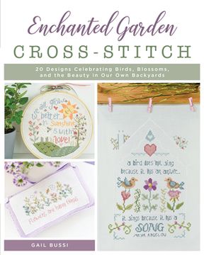 portada Enchanted Garden Cross-Stitch: 20 Designs Celebrating Birds, Blossoms, and the Beauty in our own Backyards (en Inglés)
