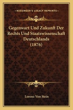 portada Gegenwart Und Zukunft Der Rechts Und Staatswissenschaft Deutschlands (1876) (en Alemán)