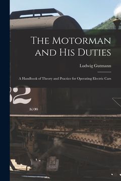 portada The Motorman and His Duties: A Handbook of Theory and Practice for Operating Electric Cars