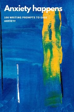 portada Anxiety Happens: 100 Writing Prompts To Ease Anxiety