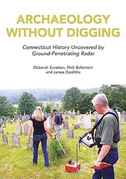 portada Archaeology Without Digging: Connecticut History Uncovered by Ground-Penetrating Radar (en Inglés)
