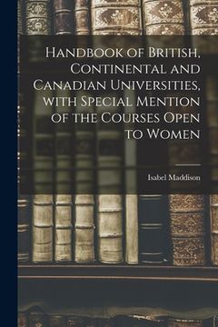 portada Handbook of British, Continental and Canadian Universities, With Special Mention of the Courses Open to Women [microform] (in English)
