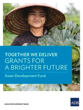 portada Together We Deliver: Grants for a Brighter Future (en Inglés)