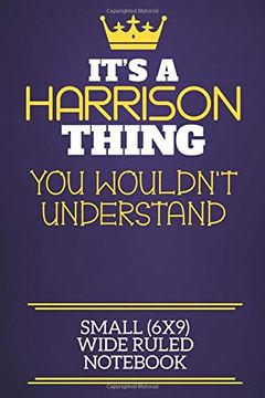 portada It's a Harrison Thing you Wouldn't Understand Small (6X9) Wide Ruled Not: Show you Care With our Personalised Family Member Books, a Perfect way. Books are Ideal for all the Family to Enjoy. 