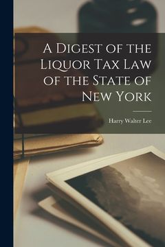 portada A Digest of the Liquor Tax Law of the State of New York