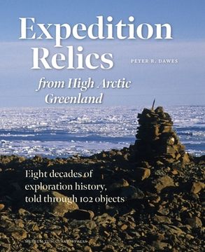 portada Expedition Relics from High Arctic Greenland: Eight Decades of Exploration History, Told Through 102 Objects (en Inglés)