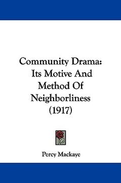portada community drama: its motive and method of neighborliness (1917) (in English)