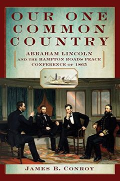 portada Our One Common Country: Abraham Lincoln and the Hampton Roads Peace Conference of 1865 (en Inglés)
