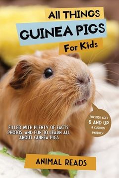 portada All Things Guinea Pigs For Kids: Filled With Plenty of Facts, Photos, and Fun to Learn all About Guinea Pigs